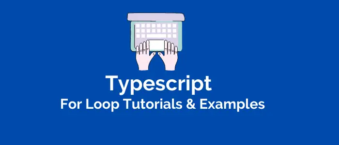 Multiple ways to use for loops to iterate objects in typescript(all Examples)